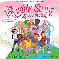 The Invisible String Family Celebration: A Reimagining of The Invisible String Audibook, by Patrice Karst