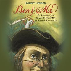 Ben and Me: An Astonishing Life of Benjamin Franklin by His Good Mouse Amos Audibook, by Robert Lawson