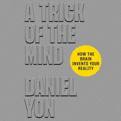 A Trick of the Mind: How the Brain Invents Your Reality Audibook, by Daniel Yon