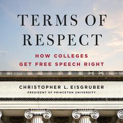 Terms of Respect: How Colleges Get Free Speech Right Audibook, by Christopher L. Eisgruber