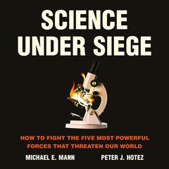 Science Under Siege: How to Fight the Five Most Powerful Forces that Threaten Our World Audibook, by 