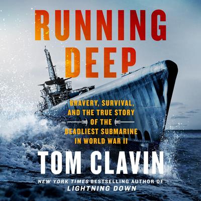 Running Deep: Bravery, Survival, and the True Story of the Deadliest Submarine in World War II Audibook, by Tom Clavin