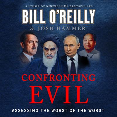 Confronting Evil: Assessing the Worst of the Worst Audibook, by Bill O'Reilly
