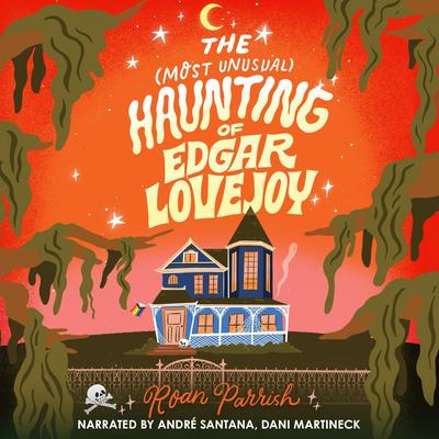 The Most Unusual Haunting of Edgar Lovejoy Audibook, by Roan Parrish