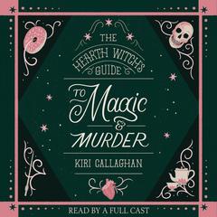 The Hearth Witch's Guide to Magic & Murder Audibook, by Kiri Callaghan