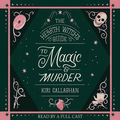 The Hearth Witch's Guide to Magic & Murder Audibook, by Kiri Callaghan