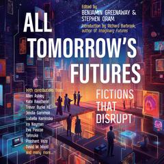 All Tomorrow's Futures: Fictions That Disrupt Audibook, by Benjamin Greenaway