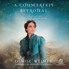 A Counterfeit Betrothal Audibook, by Denise Weimer