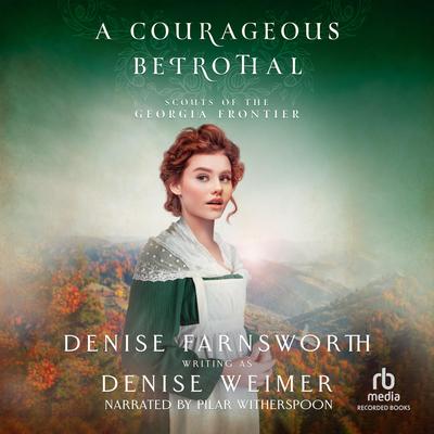 A Courageous Betrothal Audibook, by Denise Weimer