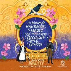 The Nanny's Handbook to Magic and Managing Difficult Dukes Audibook, by Amy Rose Bennett