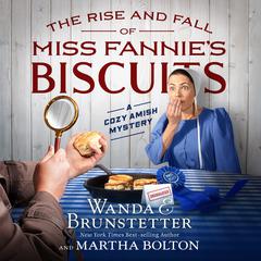 The Rise and Fall of Miss Fannie's Biscuits: A Cozy Amish Mystery Audibook, by Wanda E. Brunstetter