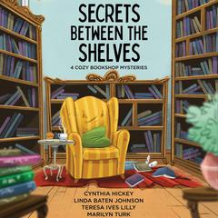 Secrets Between the Shelves: 4 Cozy Bookshop Mysteries Audibook, by Cynthia Hickey