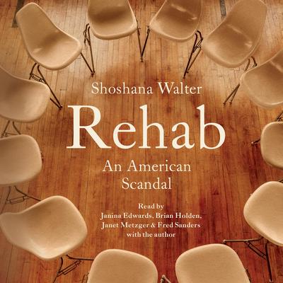 Rehab: An American Scandal Audibook, by Shoshana Walter