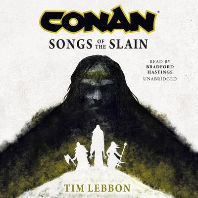 Conan: Songs of the Slain Audibook, by Tim Lebbon