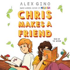 Chris Makes a Friend Audibook, by Alex Gino