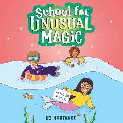 The Mermaid Reveal (School for Unusual Magic #3) Audibook, by Liz Montague