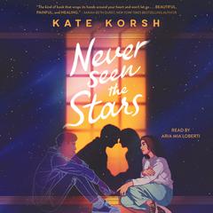 Never Seen the Stars Audibook, by Kate Korsh