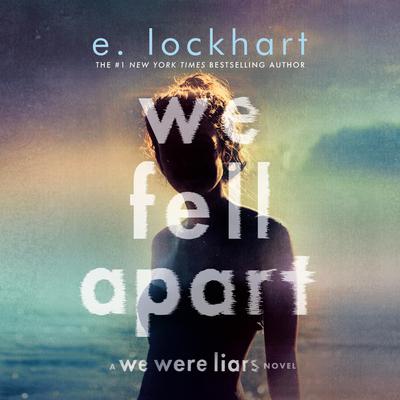 We Fell Apart: A We Were Liars Novel Audibook, by E. Lockhart