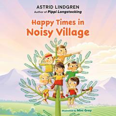 Happy Times in Noisy Village Audibook, by Astrid Lindgren