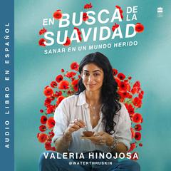 En busca de la suavidad: Sanar en un mundo herido Finding Softness (Spanish edition) Audibook, by Valeria Hinojosa
