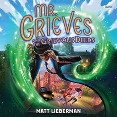 Mr. Grieves and the Grievous Deeds Audibook, by Matt Lieberman