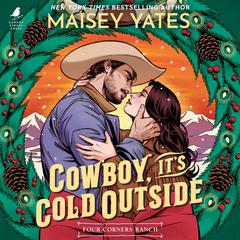 Cowboy, It's Cold Outside Audibook, by Maisey Yates