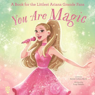 You Are Magic: A Book for the Littlest Ariana Grande Fans Audibook, by Emma Carlson Berne