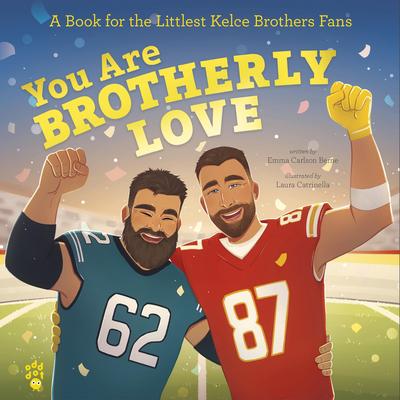 You Are Brotherly Love: A Book for the Littlest Kelce Brothers Fans Audibook, by Emma Carlson Berne