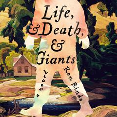 Life, and Death, and Giants: A Novel Audibook, by Ron Rindo