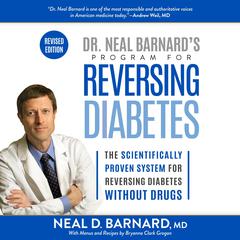 Dr. Neal Barnard's Program for Reversing Diabetes: The Scientifically Proven System for Reversing Diabetes Without Drugs Audibook, by 
