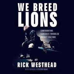 We Breed Lions: Confronting Canada's Troubled Hockey Culture Audibook, by Rick Westhead