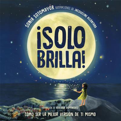 ¡Solo brilla! Cómo ser la mejor versión de ti mismo (Just Shine! How to Be a Better You Spanish Edition) Audibook, by Sonia Sotomayor