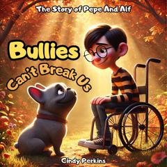 Bullies Can't Break Us: The Story of Pepe and Alf Audibook, by Cindy Perkins