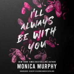 I'll Always Be With You Audibook, by Monica Murphy