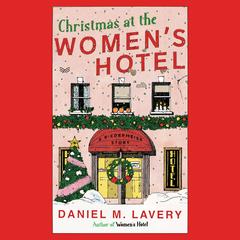 Christmas at the Women’s Hotel: A Biedermeier Story Audibook, by Daniel M. Lavery
