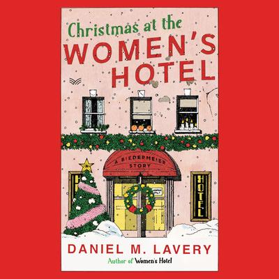 Christmas at the Women’s Hotel: A Biedermeier Story Audibook, by Daniel M. Lavery