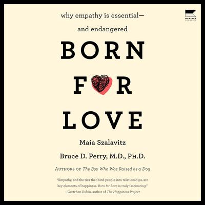 Born for Love: Why Empathy Is Essential--and Endangered Audibook, by Maia Szalavitz