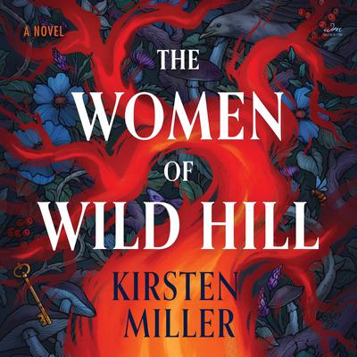 The Women of Wild Hill: A Novel Audibook, by Kirsten Miller