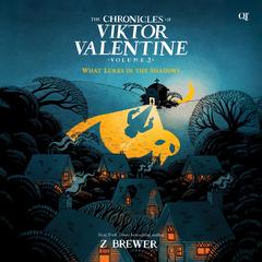 The Chronicles of Viktor Valentine #2: What Lurks in the Shadows Audibook, by Z Brewer