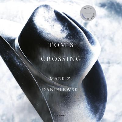 Tom's Crossing: A Novel Audibook, by Mark Z. Danielewski