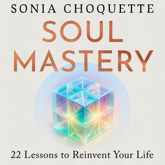 Soul Mastery: 22 Lessons to Reinvent Your Life Audibook, by Sonia Choquette