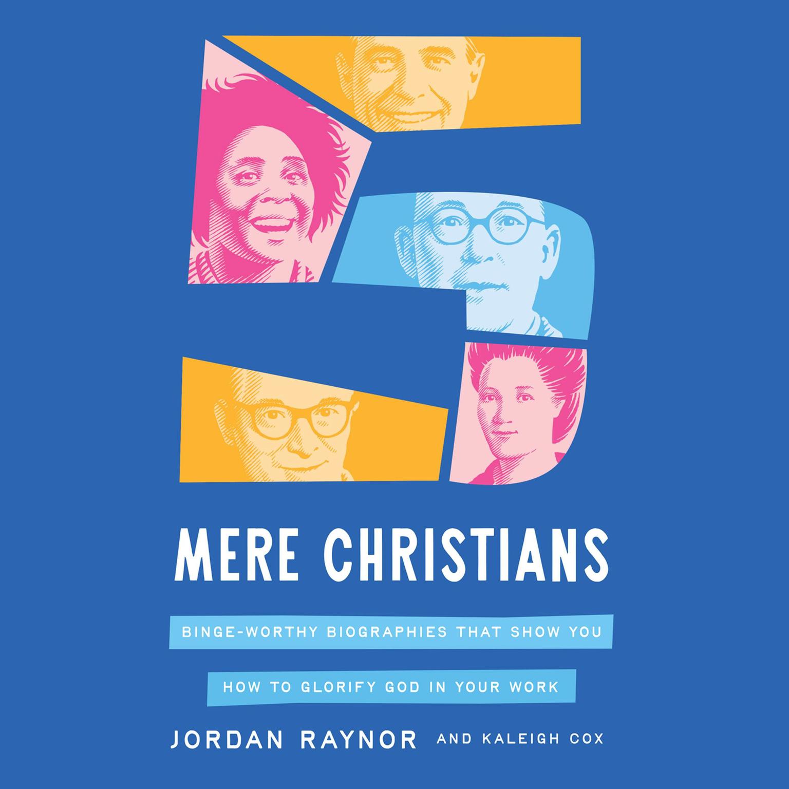 Five Mere Christians: Binge-Worthy Biographies That Show You How to Glorify God in Your Work Audiobook, by Jordan Raynor