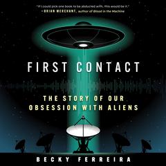 First Contact: The Story of Our Obsession with Aliens Audibook, by Becky Ferreira