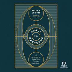 Grace to Overcome: 31 Devotions on God's Work Through Black History Audibook, by Bryan C. Loritts