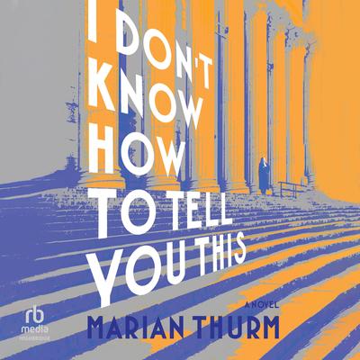 I Don't Know How to Tell You This Audibook, by Marian Thurm