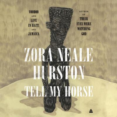 Tell My Horse: Voodoo and Life in Haiti and Jamaica Audibook, by Zora Neale Hurston