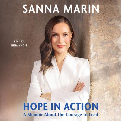 Hope in Action: A Memoir About the Courage to Lead Audibook, by Sanna Marin