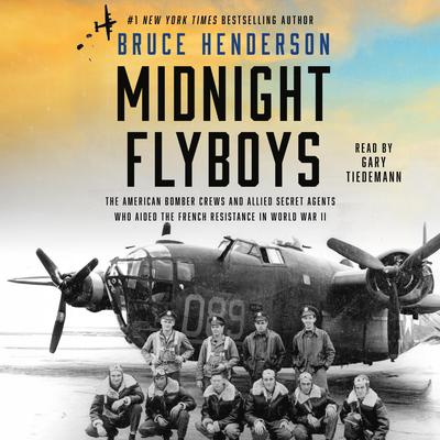Midnight Flyboys: The American Bomber Crews and Allied Secret Agents Who Aided the French Resistance in World War II Audibook, by Bruce Henderson