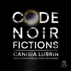 Code Noir: Fictions Audibook, by Canisia Lubrin