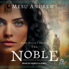 Noble: The Story of Maakah Audibook, by Mesu Andrews